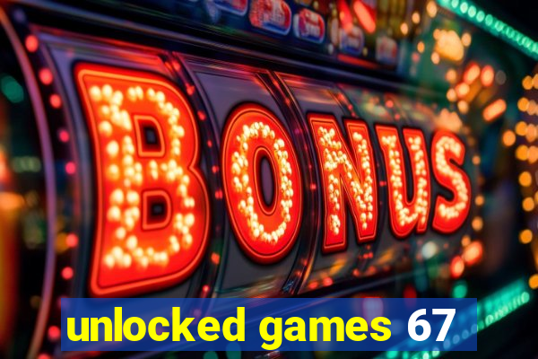 unlocked games 67